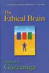 The Ethical Brain: the Science of Our Moral Dilemmas by Michael S.Gazzaniga Gazzaniga