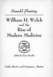 WILLIAM WELCH AND THE RISE OF MODERN MEDICINE by Donald Fleming