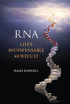 Darnell, J. RNA: Life's indispensable molecule by The Rockefeller University
