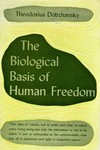 Dobzhansky, T. The biological basis of human freedom by The Rockefeller University