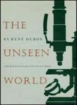 Dubos, R. The unseen world by The Rockefeller University