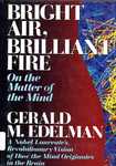 Edelman, G. Bright air, brilliant fire: on the matter of the mind