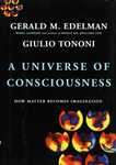 Edelman, G., Tononi, G. A universe of consciousness: how matter becomes imagination by The Rockefeller University