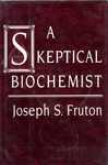 Fruton, J. A skeptical biochemist