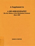 Fruton, J. A supplement to a bio-bibliography for the history of the biochemical sciences since 1800 by The Rockefeller University