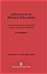Robinson, C. Adventures in medical education; a personal narrative of the great advance of American medicine by The Rockefeller University