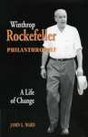 Winthrop Rockefeller, Philanhropist: A Life of Change by John L. Ward